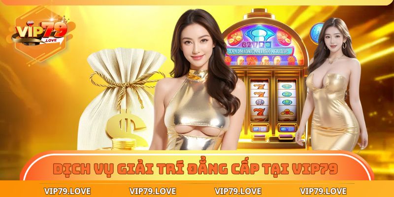 Về Chúng Tôi – Đẳng Cấp Tạo Nên Khác Biệt Thương Hiệu VIP79 3 Dịch vụ giải trí đẳng cấp tại VIP79