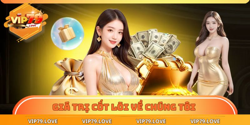 Về Chúng Tôi – Đẳng Cấp Tạo Nên Khác Biệt Thương Hiệu VIP79 2 Giá trị cốt lõi về chúng tôi