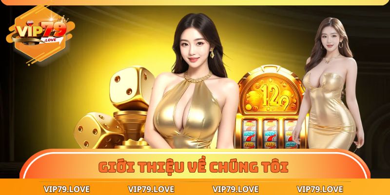 Về Chúng Tôi – Đẳng Cấp Tạo Nên Khác Biệt Thương Hiệu VIP79 1 Giới thiệu về chúng tôi