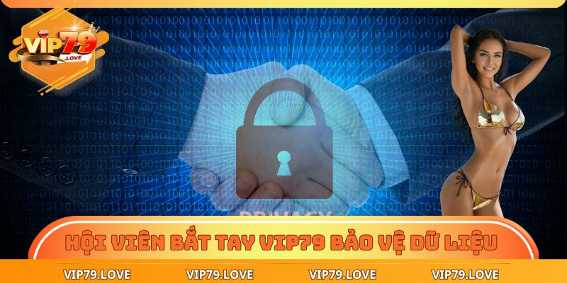 Chính Sách Bảo Mật – Rào Chắn Thép Dữ Liệu Tại VIP79 3 Hội viên bắt tay VIP79 bảo vệ dữ liệu