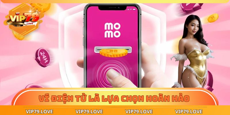 Nạp Tiền VIP79 – Dễ Dàng Thao Tác, Nhận Thưởng Liền Tay 3 Nạp qua ví điện tử là lựa chọn hoàn hảo