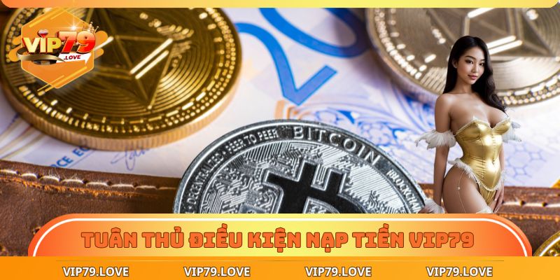 Nạp Tiền VIP79 – Dễ Dàng Thao Tác, Nhận Thưởng Liền Tay 4 Tuân thủ điều kiện nạp tiền VIP79