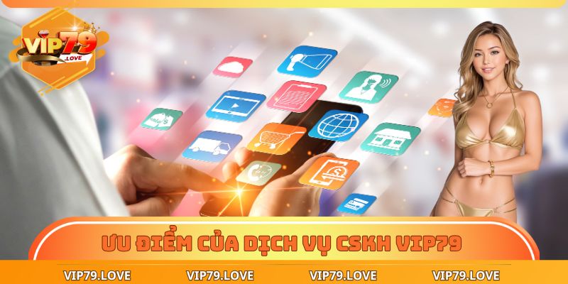 Chăm Sóc Khách Hàng – Dịch Vụ Hỗ Trợ Toàn Diện Tại VIP79 1 Ưu điểm của dịch vụ CSKH VIP79