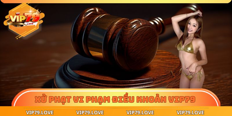 Điều Khoản Điều Kiện VIP79 – Cẩm Nang Sinh Tồn Của Dân Cược 3 Xử phạt người chơi vi phạm điều khoản VIP79