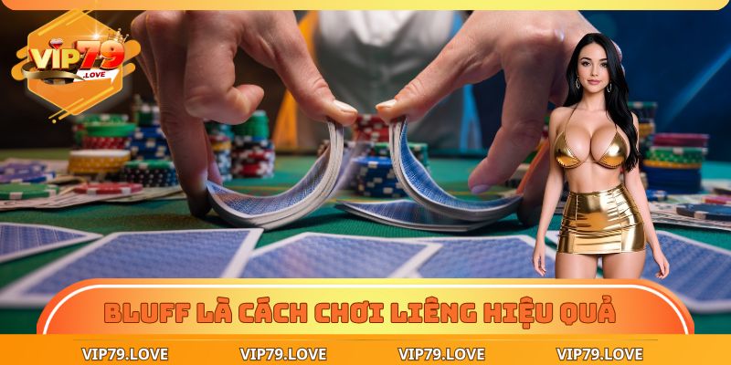 Rinh Tiền Triệu Với 4 Cách Chơi Bài Liêng Tố Sắc Nét 3 Bluff láo là cách chơi bài liêng có tính hiệu quả cao