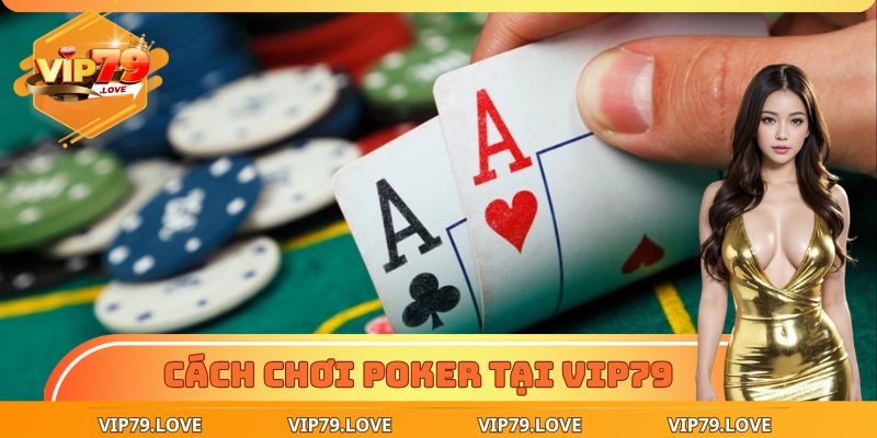 Chi tiết cách chơi poker dành cho tân thủ